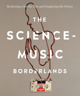 The Science-Music Borderlands: Reckoning with the Past and Imagining the Future
