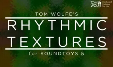 Tom Wolfe's Rhythmic Textures Soundtoys 5 Effect Rack Presets Plugins Presets