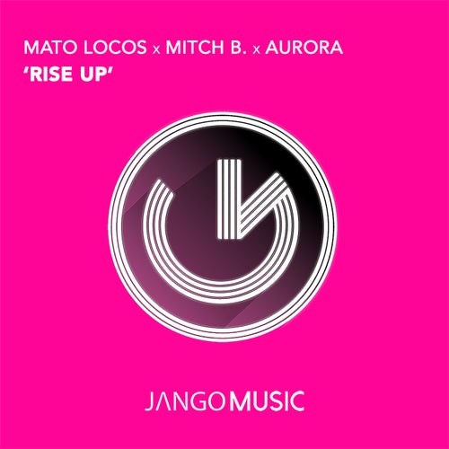 Aurora, Mato Locos, Mitch B. - Rise Up [JANGO796]