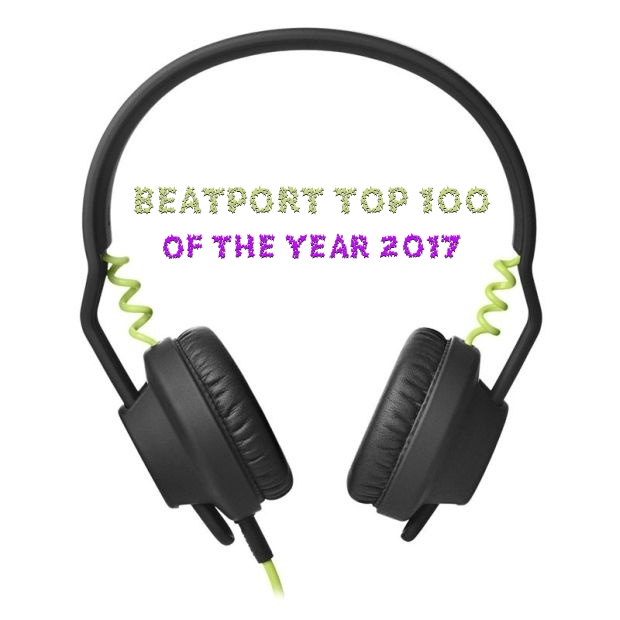 Beatport Top 100 Of The Year 2017 Beatport Top 100 Of The Year 2017