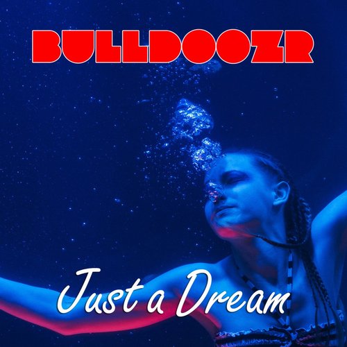 BULLDOOZR - Just a Dream [CAT476403]