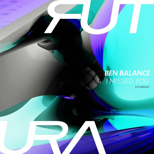 Ben Balance – I Missed You [FUTURA007]