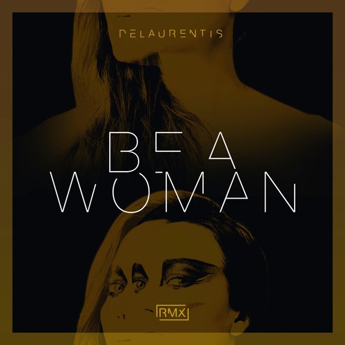 DeLaurentis – Be A Woman (Remixes) [BLV9769914]