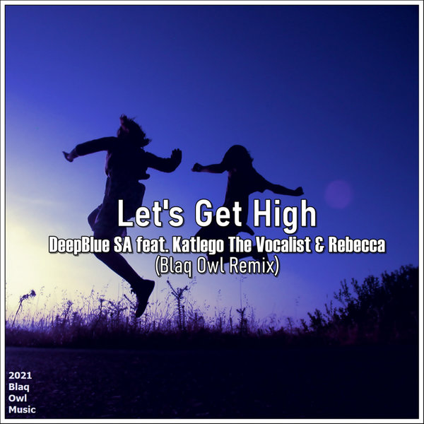DeepBlue SA, Katlego The Vocalist, Rebecca - Let's get High (Blaq Owl Remix) [BOM095]