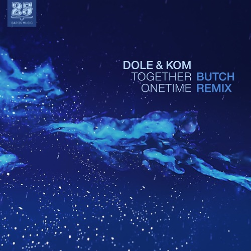 Dole & Kom – Together Onetime (Butch Remix) [BAR25159]