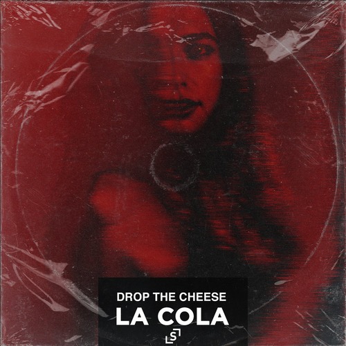 Drop The Cheese – La Cola (Extended Mix) [LSL047DJ]