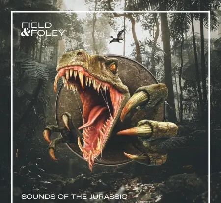 FIELD AND FOLEY SOUNDS OF THE JURASSIC WAV