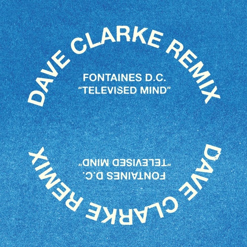 Fontaines D.C. - Televised Mind (Dave Clarke Remix) [618036]