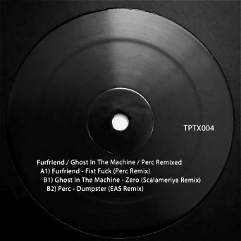 Furfriend, Ghost In The Machine, Perc – Remixed [TPTX004]