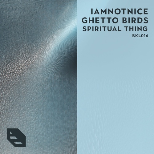 Ghetto Birds, iamnotnice - Spiritual Thing [BKL016]