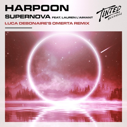 Harpoon - Supernova (feat. Lauren L'aimant) [Luca Debonaire's Extended Omerta Remix] [TINT0291DJ]