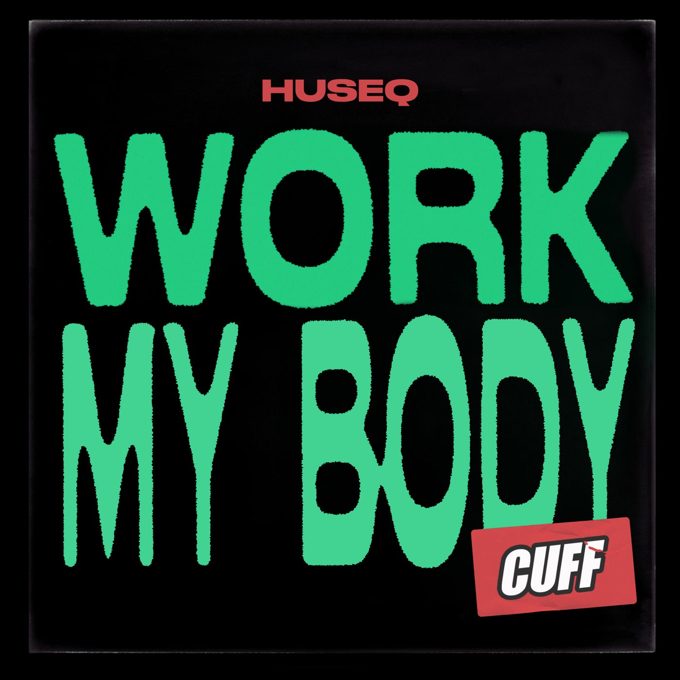Huseq – Work My Body [CUFF156]