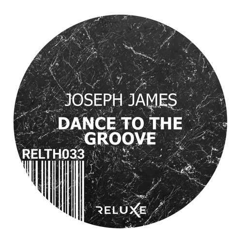 JOSEPH JAMES (IRL) - Dance to the Groove [RELTH033]
