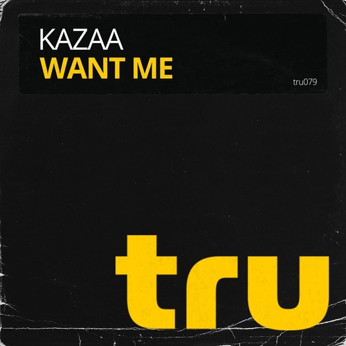 KAZAA – Want Me [TRU079]