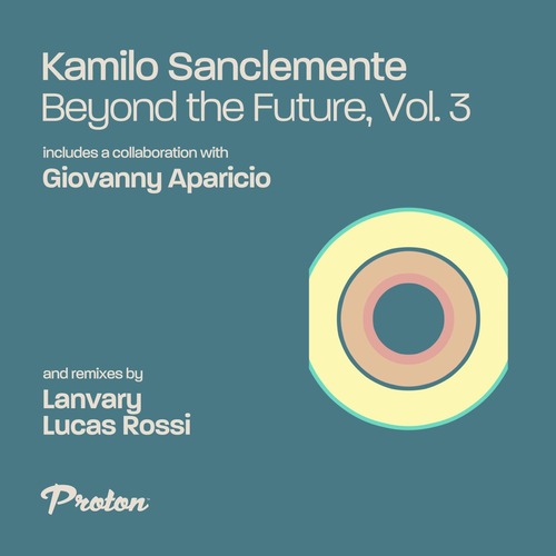 Kamilo Sanclemente, Giovanny Aparicio – Beyond the Future, Vol. 3 [PROTON0511]