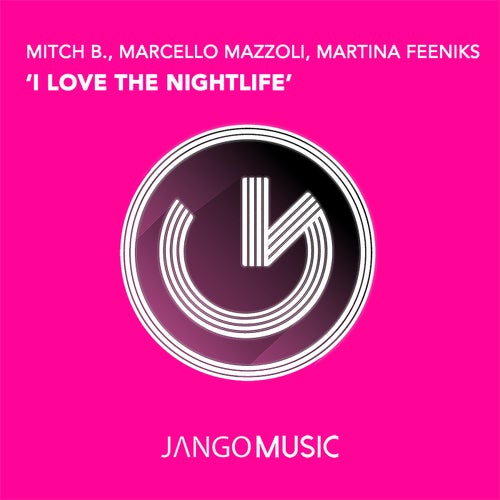 Mitch B., Marcello Mazzoli, Martina Feeniks - I Love the Nightlife [JANGO803]