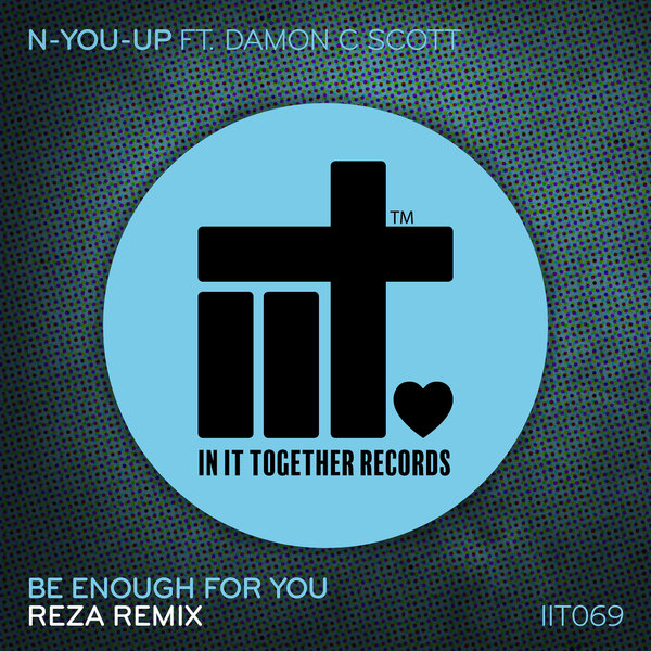 N-You-Up, Damon C. Scott - Be Enough For You (Reza Remix) [IIT069REMIX]