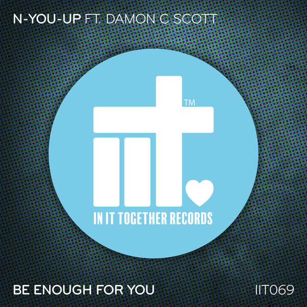 N-You-Up, Damon C Scott - Be Enough For You [IIT069]