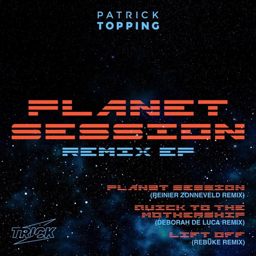 Patrick Topping – Planet Session Remix EP [TRICK041]