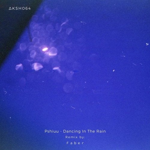 Pshiuu - Dancing in the Rain [AKSH064]