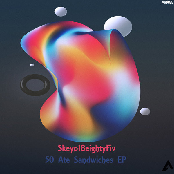 Skeyo18EightyFiv - 50 Ate Sandwiches EP [AM085]