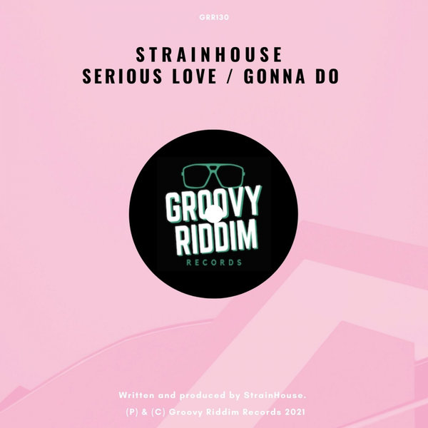Strainhouse - Serious Love / Gonna Do [GRR130]