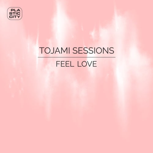Tojami Sessions – Feel Love [PLAC1020]