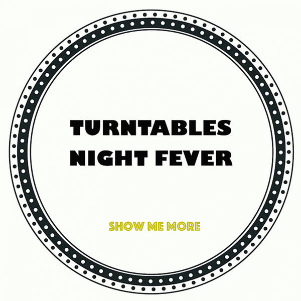 Turntables Night Fever - Show Me More [TNF026]