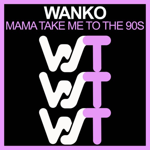 Wanko - Mama Take Me To The 90s [WST057]