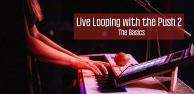 SkillShare Looping with the Push 2 and Ableton Live I The Basics TUTORiAL