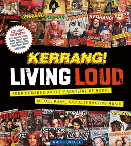 Kerrang! Living Loud: Four Decades on the Frontline of Rock Metal Punk and Alternative Music