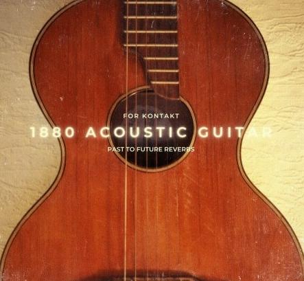 PastToFutureReverbs 1880 Acoustic Guitar KONTAKT