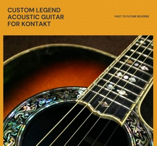 PastToFutureReverbs Custom Legend Acoustic Guitar KONTAKT