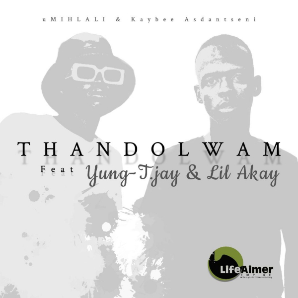 uMihlali, Kaybee Asdantseni - Thandolwam (feat Yung T-Jay & Lil Akay) [LAP190]